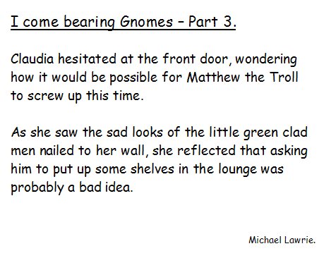 I come bearing Gnomes


- Part 3